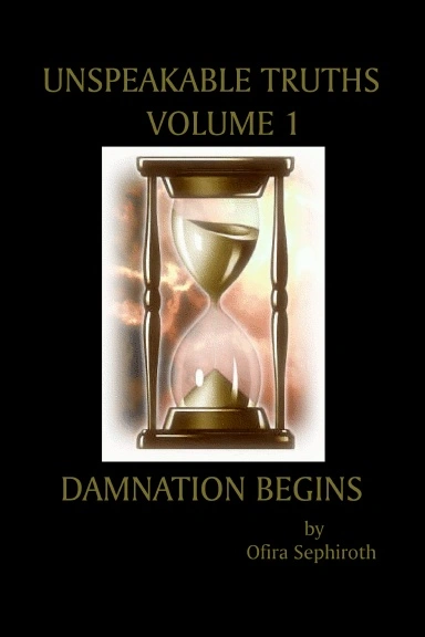 Unspeakable Truths, Volume1: Damnation Begins by Ofira Sephiroth