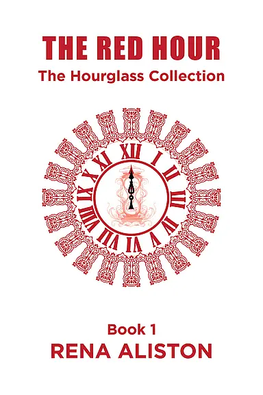 The Red Hour: The Hourglass Collection, Book 1 by Rena Aliston