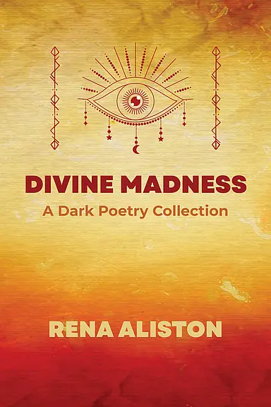 Divine Madness: A Dark Poetry Collection by Rena Aliston